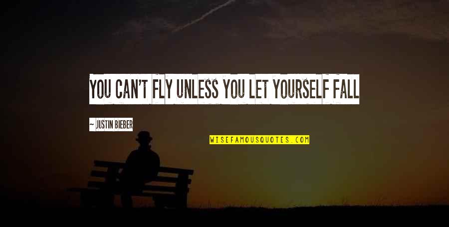 Dinner And Drinks Quotes By Justin Bieber: You can't fly unless you let yourself fall