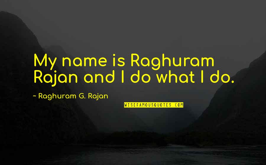 Dinner And Drinks Quotes By Raghuram G. Rajan: My name is Raghuram Rajan and I do