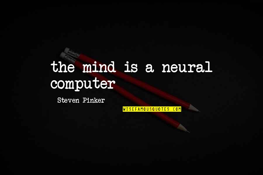 Dinner And Drinks Quotes By Steven Pinker: the mind is a neural computer