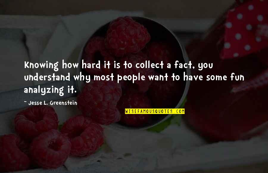 Dinner And Music Quotes By Jesse L. Greenstein: Knowing how hard it is to collect a