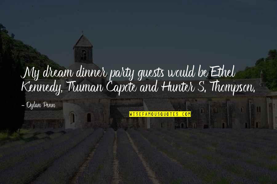 Dinner And Party Quotes By Dylan Penn: My dream dinner party guests would be Ethel