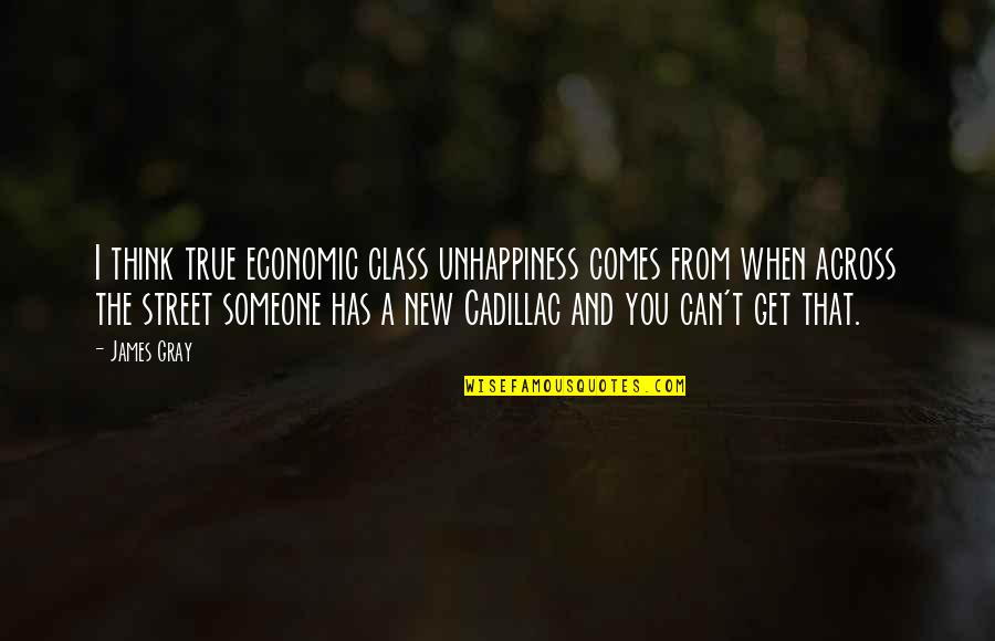 Dinner At Home Quotes By James Gray: I think true economic class unhappiness comes from
