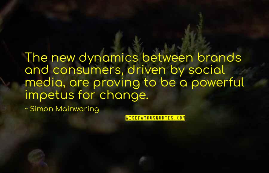 Dinner At Home Quotes By Simon Mainwaring: The new dynamics between brands and consumers, driven