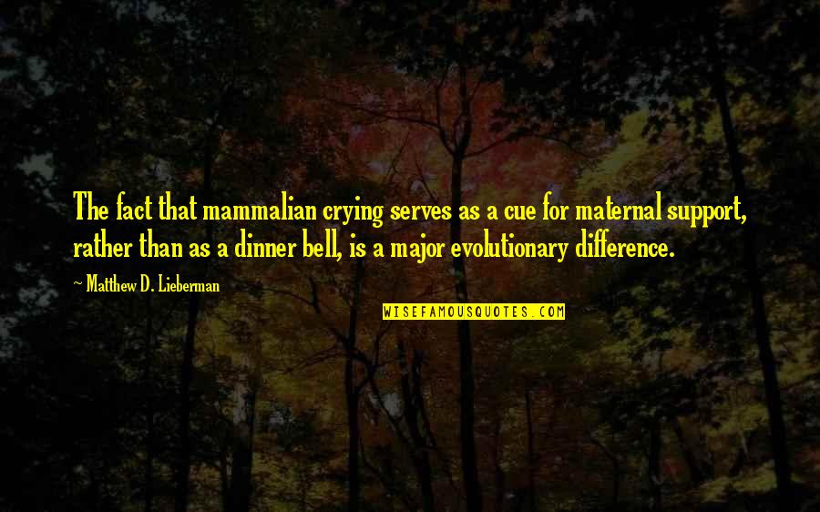 Dinner Bell Quotes By Matthew D. Lieberman: The fact that mammalian crying serves as a