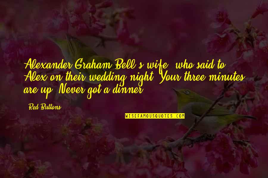 Dinner Bell Quotes By Red Buttons: Alexander Graham Bell's wife, who said to Alex