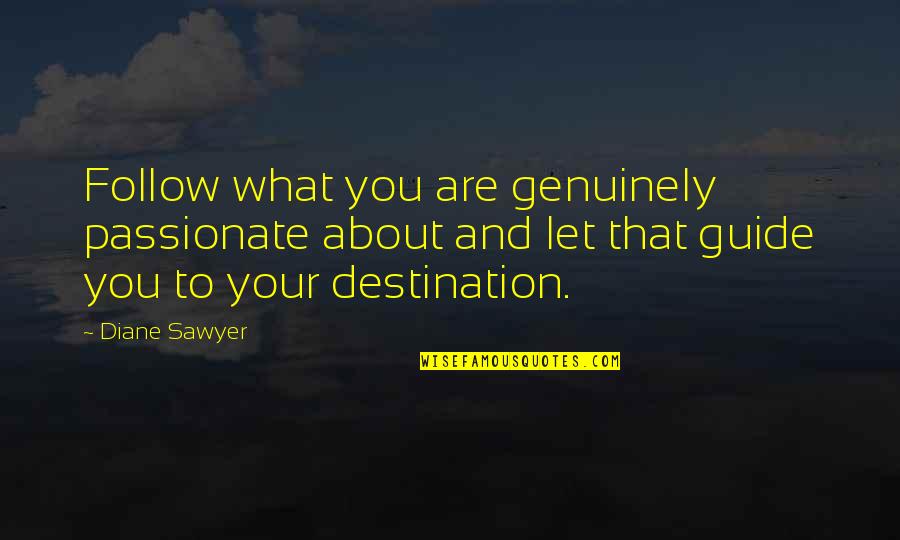 Dinner Cruise Quotes By Diane Sawyer: Follow what you are genuinely passionate about and Dinner Cruise Quotes By Diane Sawyer: Follow what you are genuinely passionate about and