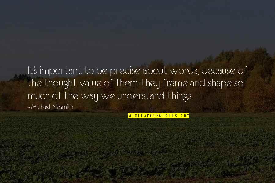 Dinner Cruise Quotes By Michael Nesmith: It's important to be precise about words, because Dinner Cruise Quotes By Michael Nesmith: It's important to be precise about words, because