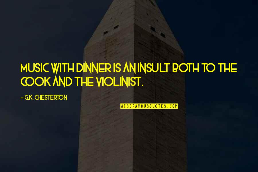 Dinner Food Quotes By G.K. Chesterton: Music with dinner is an insult both to