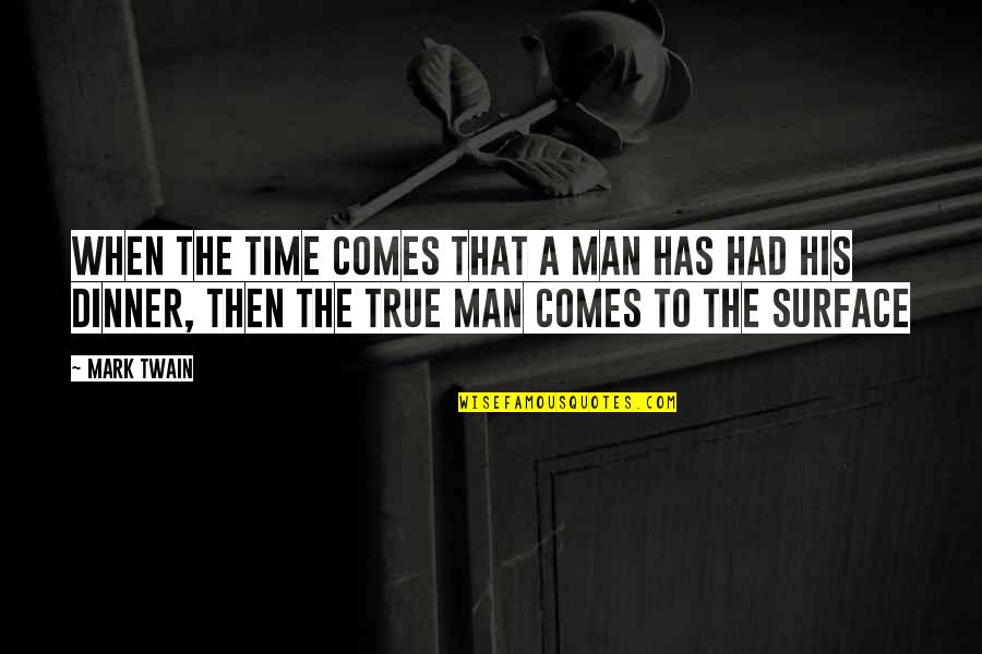 Dinner Food Quotes By Mark Twain: When the time comes that a man has