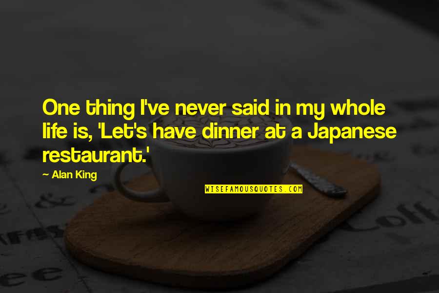Dinner For One Quotes By Alan King: One thing I've never said in my whole Dinner For One Quotes By Alan King: One thing I've never said in my whole