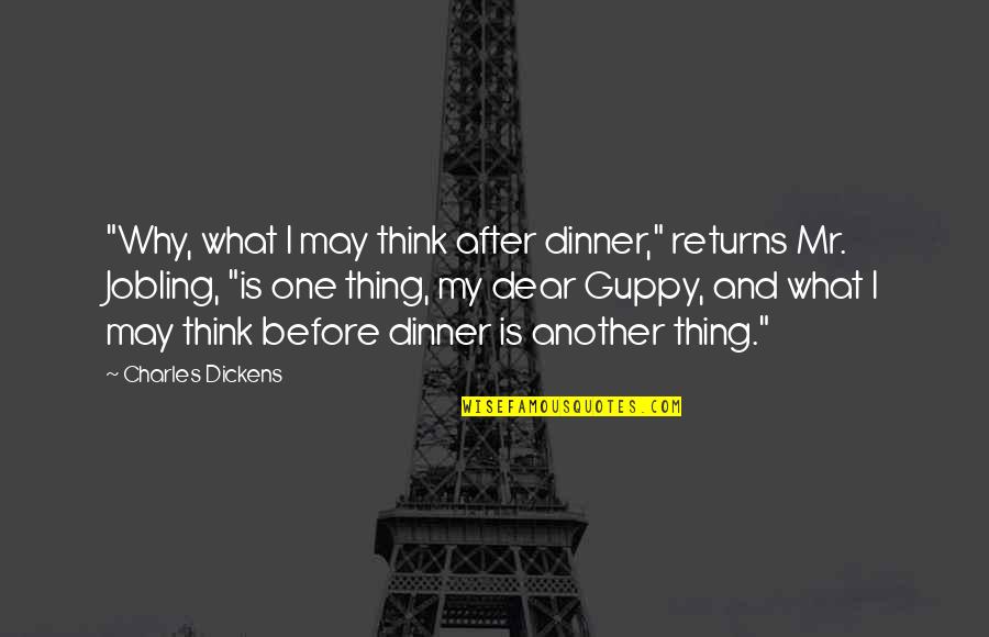 Dinner For One Quotes By Charles Dickens: "Why, what I may think after dinner," returns