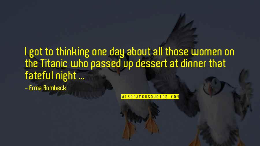 Dinner For One Quotes By Erma Bombeck: I got to thinking one day about all