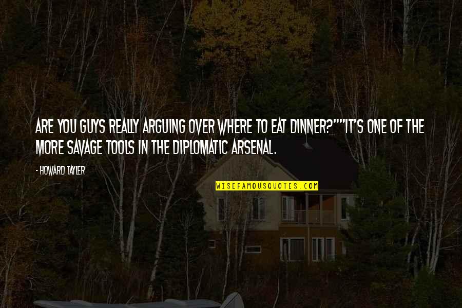 Dinner For One Quotes By Howard Tayler: Are you guys really arguing over where to