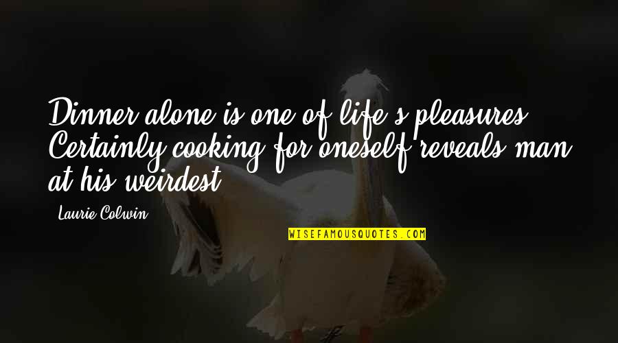 Dinner For One Quotes By Laurie Colwin: Dinner alone is one of life's pleasures. Certainly Dinner For One Quotes By Laurie Colwin: Dinner alone is one of life's pleasures. Certainly