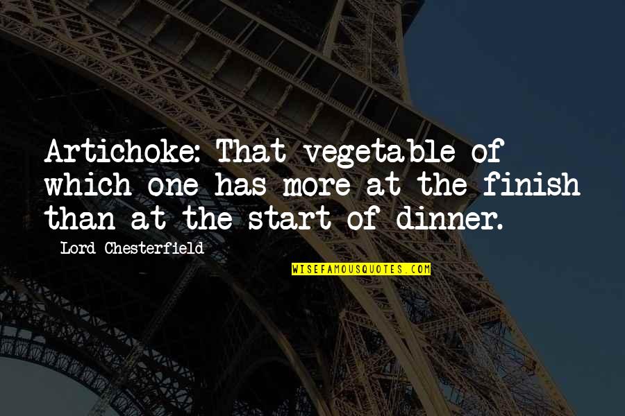 Dinner For One Quotes By Lord Chesterfield: Artichoke: That vegetable of which one has more