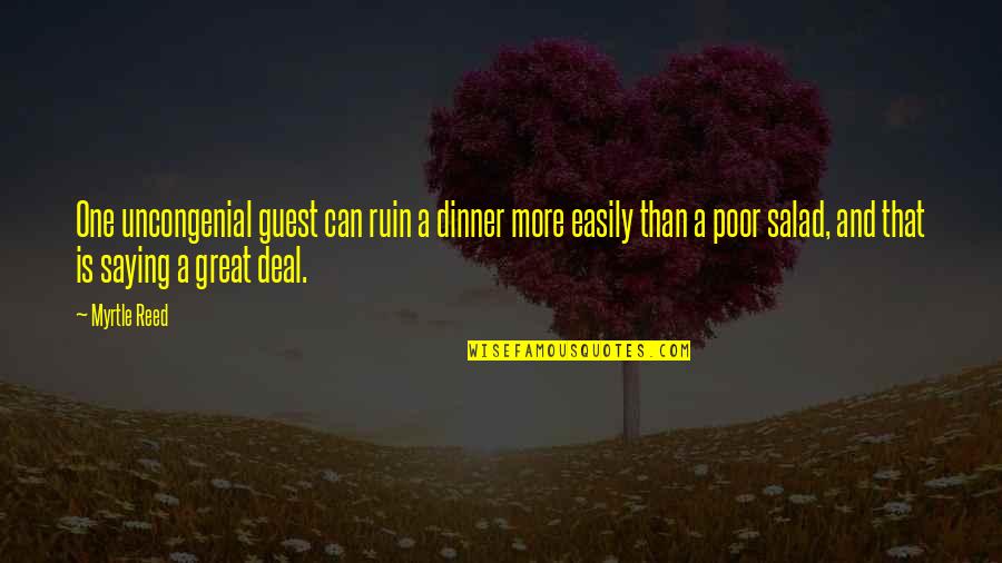 Dinner For One Quotes By Myrtle Reed: One uncongenial guest can ruin a dinner more Dinner For One Quotes By Myrtle Reed: One uncongenial guest can ruin a dinner more
