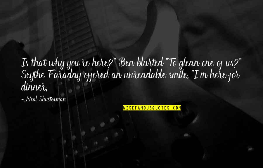 Dinner For One Quotes By Neal Shusterman: Is that why you're here?" Ben blurted "To