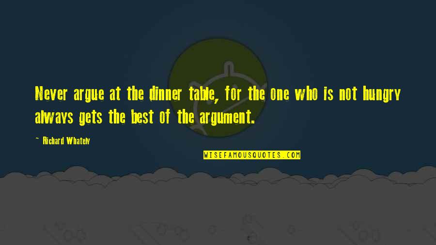 Dinner For One Quotes By Richard Whately: Never argue at the dinner table, for the