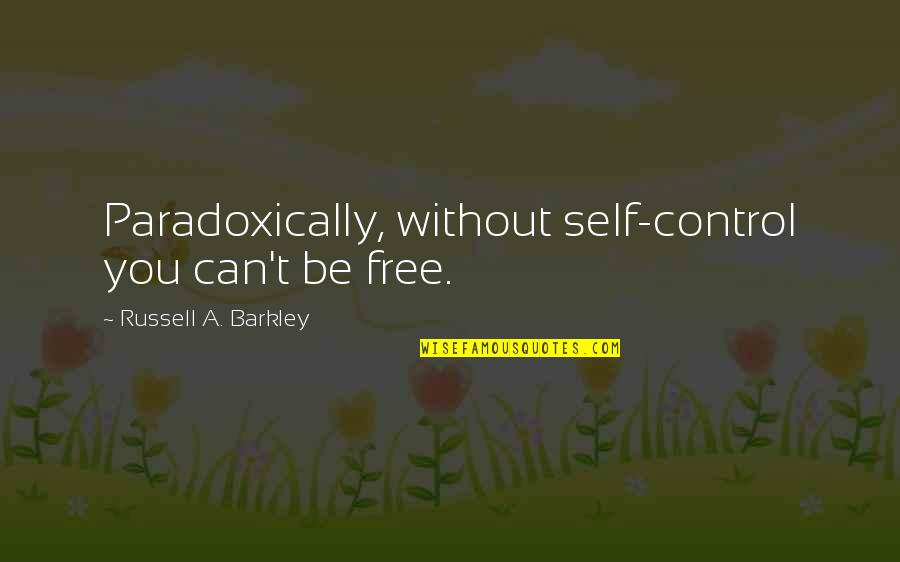 Dinner Gathering Quotes By Russell A. Barkley: Paradoxically, without self-control you can't be free.