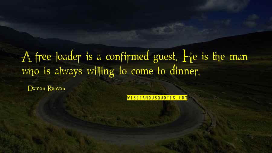Dinner Guests Quotes By Damon Runyon: A free-loader is a confirmed guest. He is