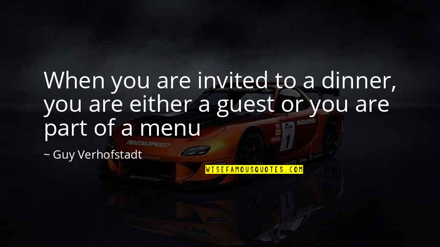 Dinner Guests Quotes By Guy Verhofstadt: When you are invited to a dinner, you