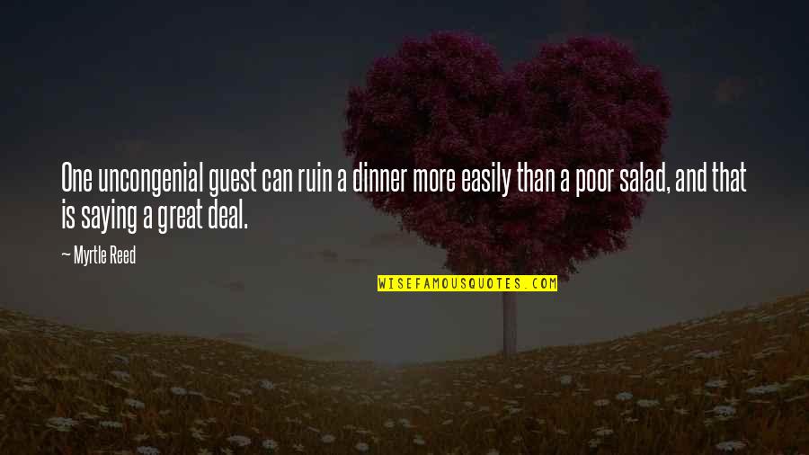 Dinner Guests Quotes By Myrtle Reed: One uncongenial guest can ruin a dinner more