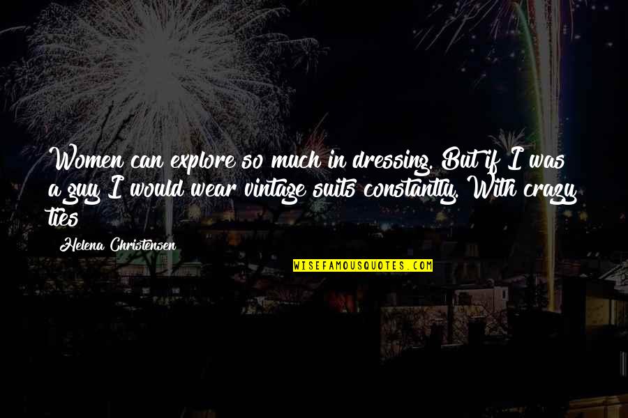 Dinner Invention Quotes By Helena Christensen: Women can explore so much in dressing. But Dinner Invention Quotes By Helena Christensen: Women can explore so much in dressing. But