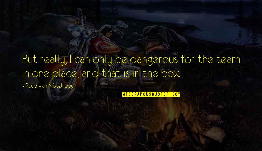 Dinner Invention Quotes By Ruud Van Nistelrooy: But really, I can only be dangerous for Dinner Invention Quotes By Ruud Van Nistelrooy: But really, I can only be dangerous for