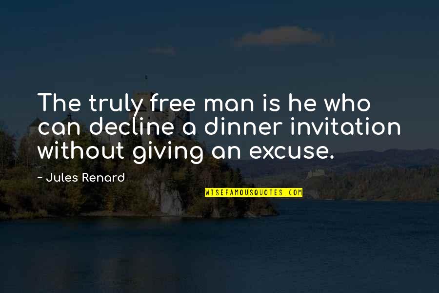 Dinner Invitation Quotes By Jules Renard: The truly free man is he who can