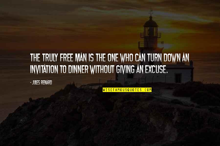 Dinner Invitation Quotes By Jules Renard: The truly free man is the one who