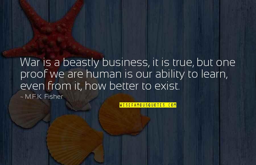 Dinner Invitation Quotes By M.F.K. Fisher: War is a beastly business, it is true,