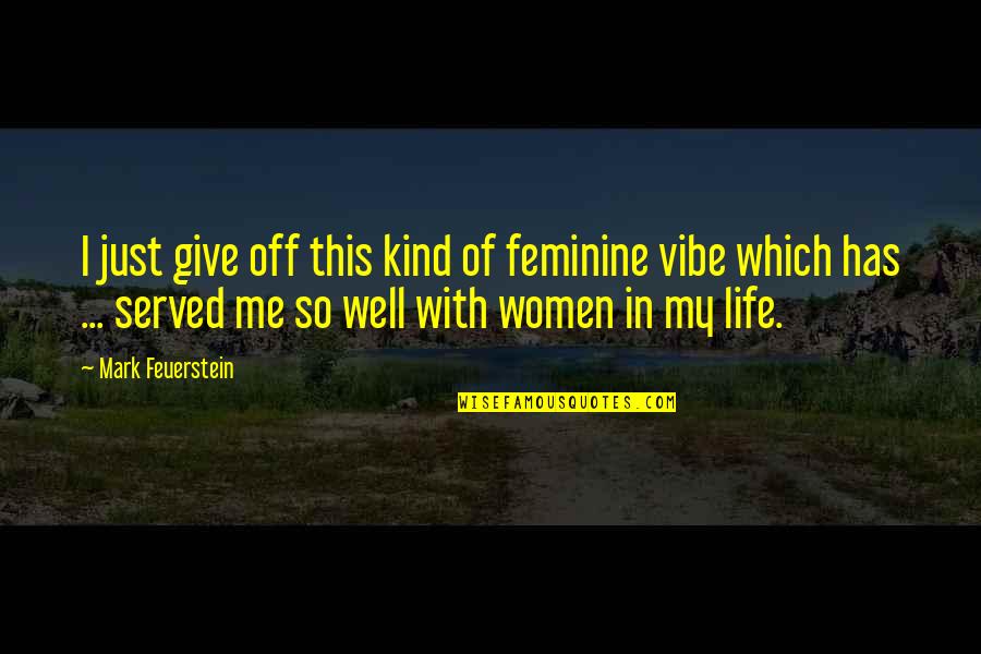 Dinner Is Served Movie Quote Quotes By Mark Feuerstein: I just give off this kind of feminine Dinner Is Served Movie Quote Quotes By Mark Feuerstein: I just give off this kind of feminine