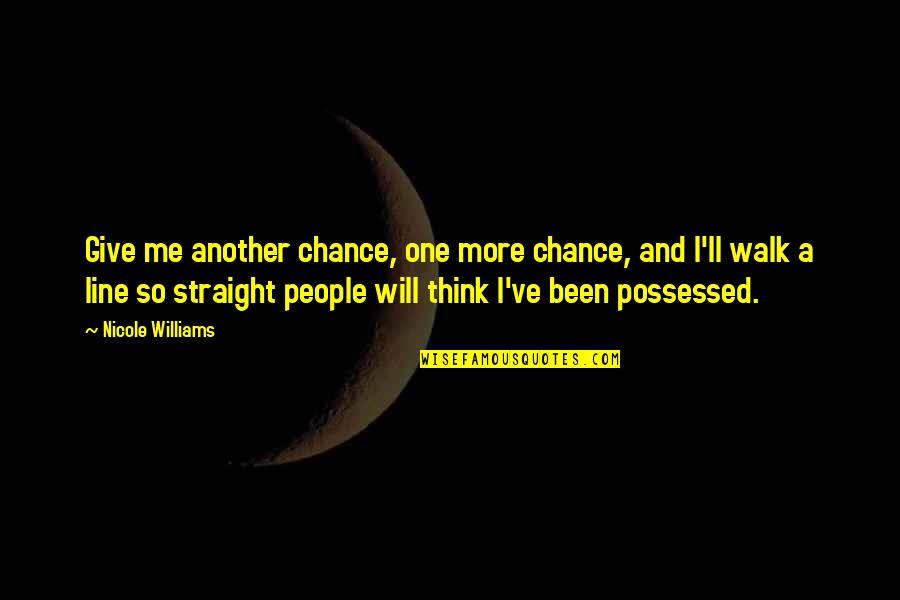 Dinner Is Served Quotes By Nicole Williams: Give me another chance, one more chance, and