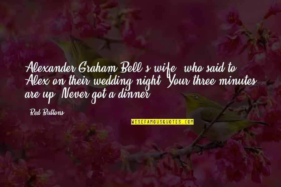 Dinner Night Out Quotes By Red Buttons: Alexander Graham Bell's wife, who said to Alex