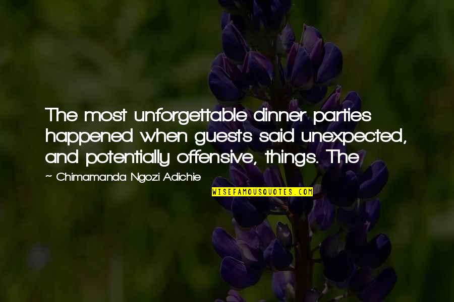 Dinner Parties Quotes By Chimamanda Ngozi Adichie: The most unforgettable dinner parties happened when guests