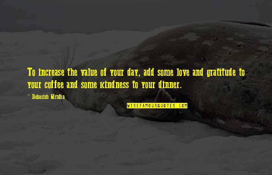 Dinner Quotes And Quotes By Debasish Mridha: To increase the value of your day, add