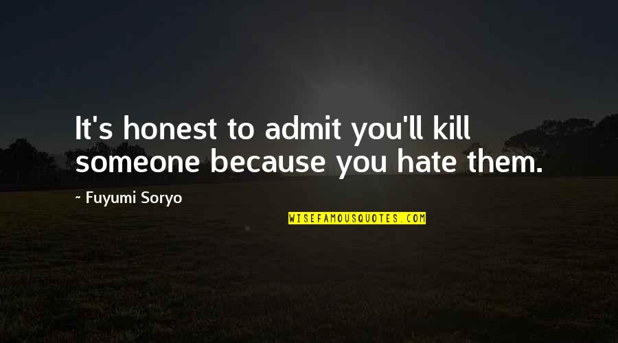 Dinner Quotes And Quotes By Fuyumi Soryo: It's honest to admit you'll kill someone because