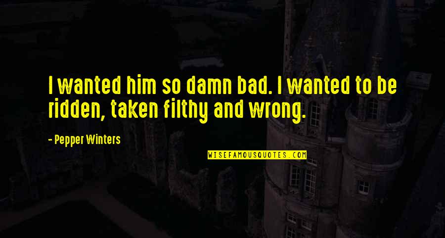 Dinner Quotes And Quotes By Pepper Winters: I wanted him so damn bad. I wanted