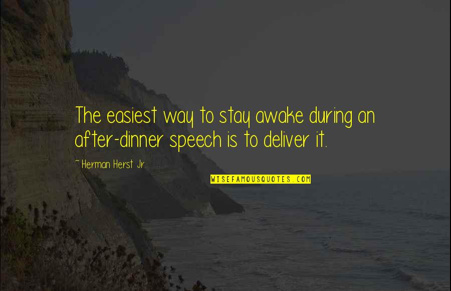 Dinner Quotes By Herman Herst Jr.: The easiest way to stay awake during an