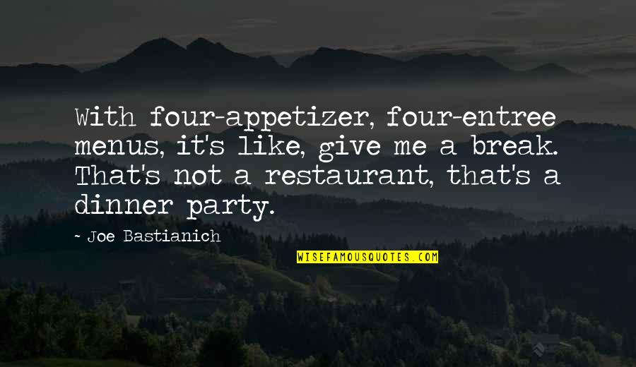 Dinner Quotes By Joe Bastianich: With four-appetizer, four-entree menus, it's like, give me