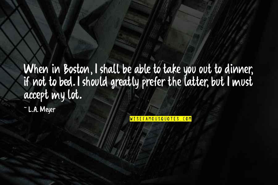 Dinner Quotes By L.A. Meyer: When in Boston, I shall be able to