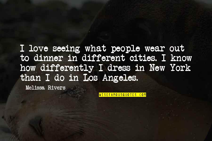 Dinner Quotes By Melissa Rivers: I love seeing what people wear out to