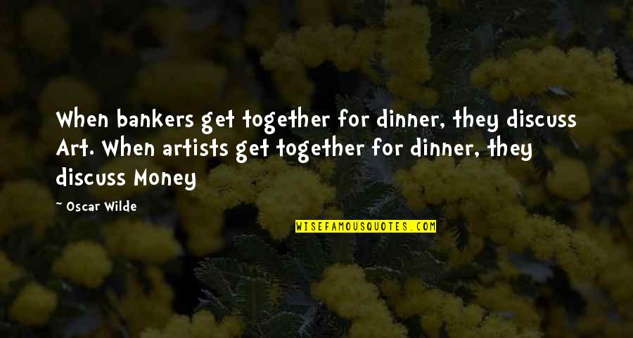 Dinner Quotes By Oscar Wilde: When bankers get together for dinner, they discuss