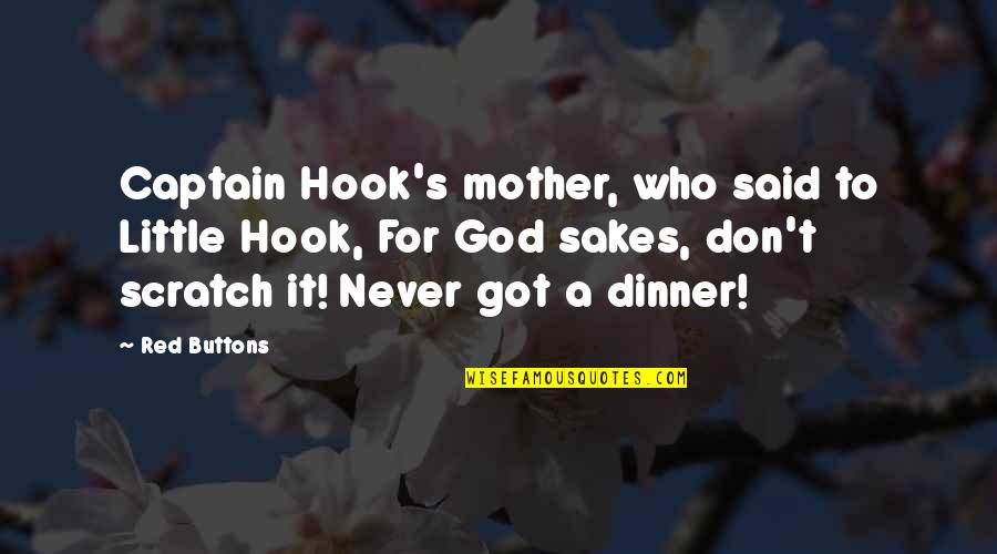 Dinner Quotes By Red Buttons: Captain Hook's mother, who said to Little Hook,