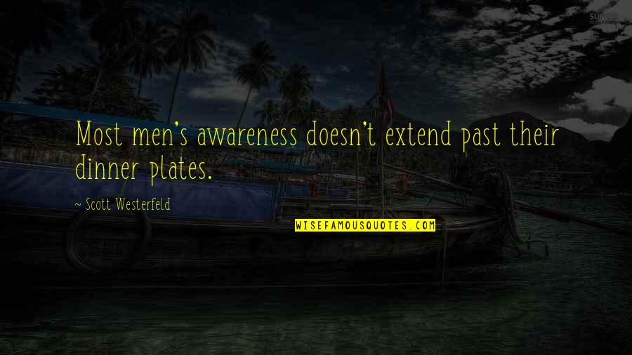 Dinner Quotes By Scott Westerfeld: Most men's awareness doesn't extend past their dinner