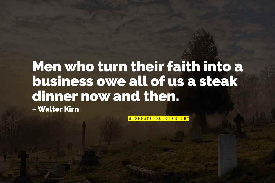 Dinner Quotes By Walter Kirn: Men who turn their faith into a business