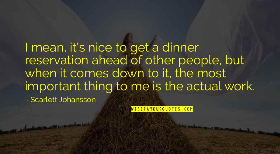 Dinner Reservation Quotes By Scarlett Johansson: I mean, it's nice to get a dinner Dinner Reservation Quotes By Scarlett Johansson: I mean, it's nice to get a dinner