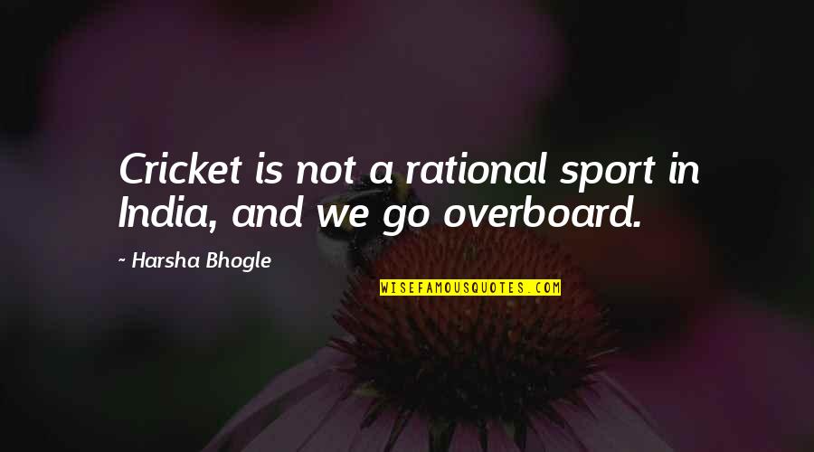 Dinner Reservations Quotes By Harsha Bhogle: Cricket is not a rational sport in India,