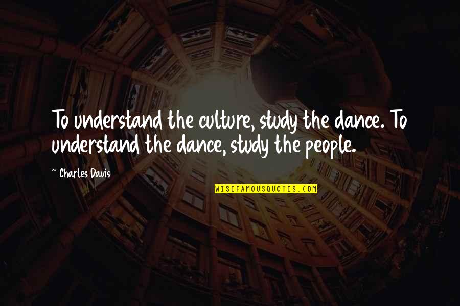 Dinner Schmucks Quotes By Charles Davis: To understand the culture, study the dance. To