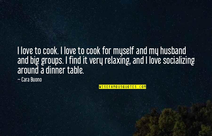 Dinner Table Quotes By Cara Buono: I love to cook. I love to cook